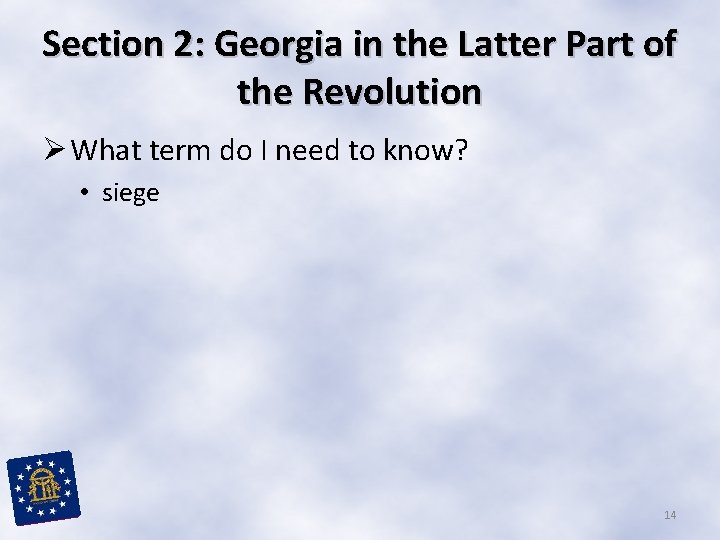 Section 2: Georgia in the Latter Part of the Revolution Ø What term do