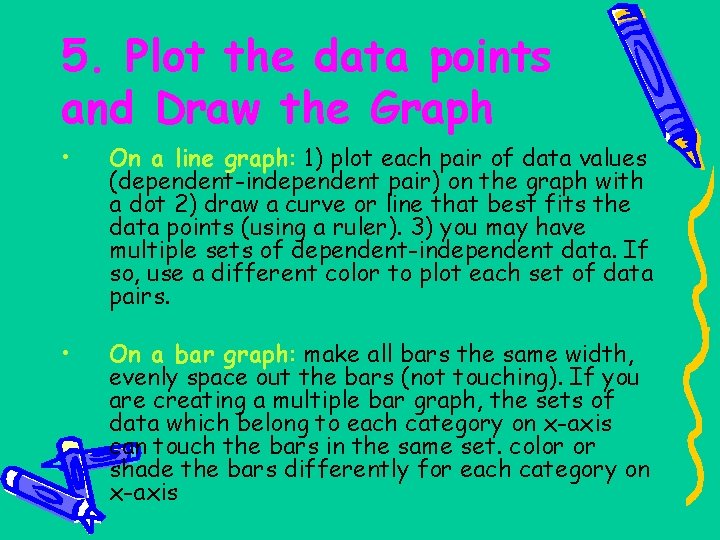 5. Plot the data points and Draw the Graph • On a line graph: