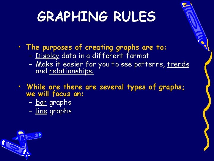 GRAPHING RULES • The purposes of creating graphs are to: – Display data in