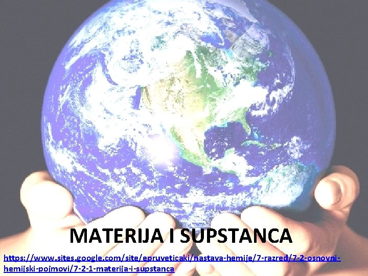 MATERIJA I SUPSTANCA https: //www. sites. google. com/site/epruveticaki/nastava-hemije/7 -razred/7 -2 -osnovnihemijski-pojmovi/7 -2 -1 -materija-i-supstanca