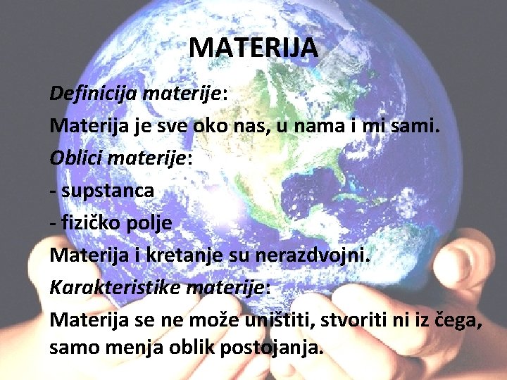 MATERIJA Definicija materije: Materija je sve oko nas, u nama i mi sami. Oblici