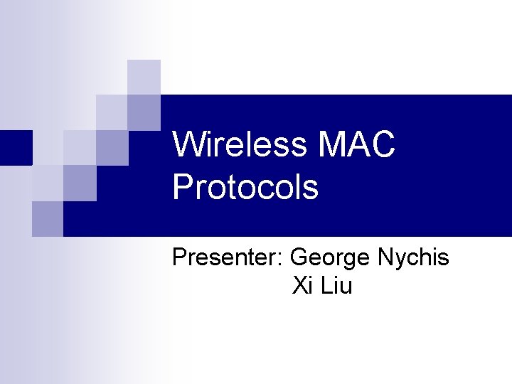 Wireless MAC Protocols Presenter: George Nychis Xi Liu 