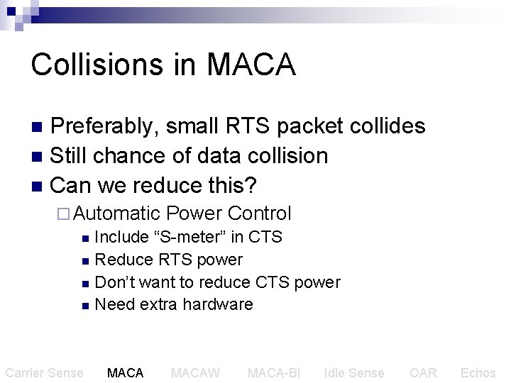 Collisions in MACA Preferably, small RTS packet collides n Still chance of data collision