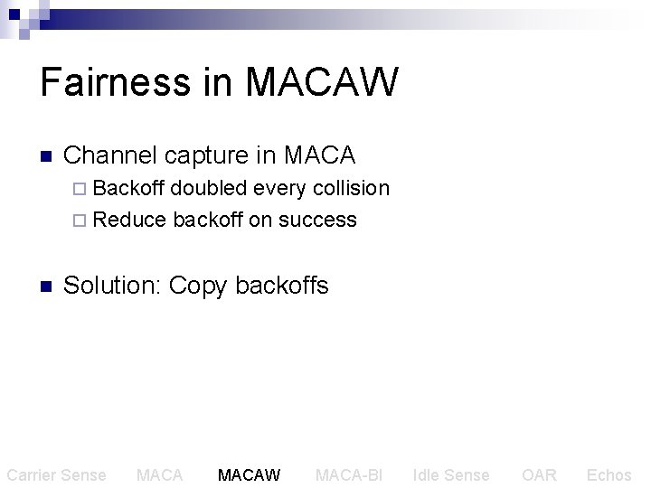 Fairness in MACAW n Channel capture in MACA ¨ Backoff doubled every collision ¨