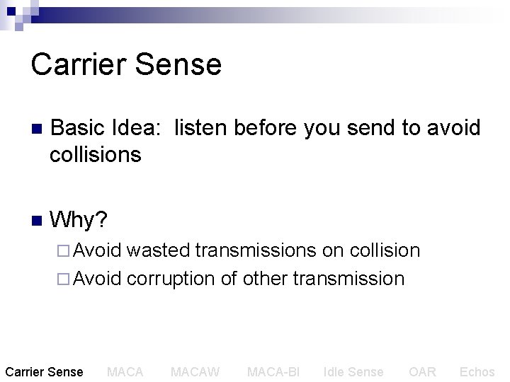 Carrier Sense n Basic Idea: listen before you send to avoid collisions n Why?