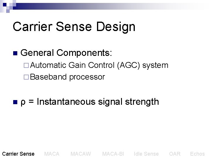 Carrier Sense Design n General Components: ¨ Automatic Gain Control (AGC) system ¨ Baseband