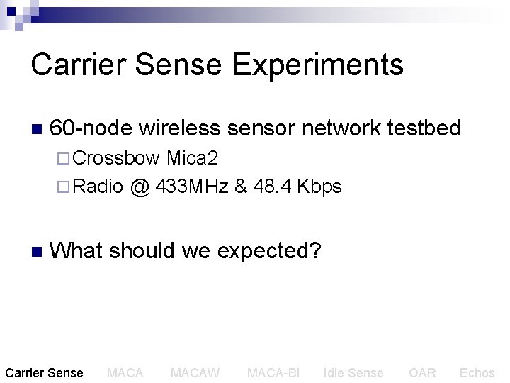 Carrier Sense Experiments n 60 -node wireless sensor network testbed ¨ Crossbow Mica 2