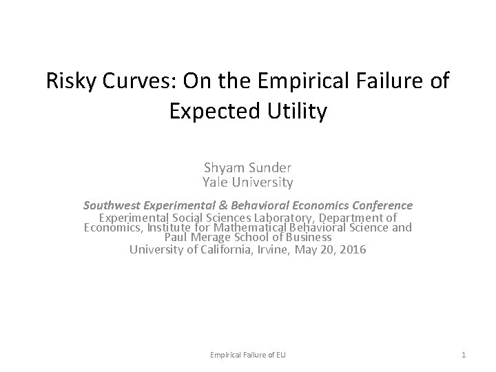 Risky Curves: On the Empirical Failure of Expected Utility Shyam Sunder Yale University Southwest