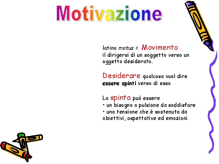 latino motus = Movimento il dirigersi di un soggetto verso un oggetto desiderato. Desiderare