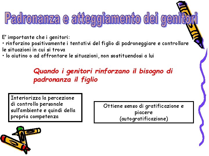 E’ importante che i genitori: • rinforzino positivamente i tentativi del figlio di padroneggiare