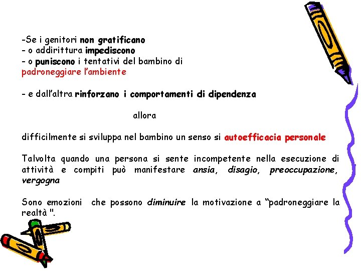 -Se i genitori non gratificano - o addirittura impediscono - o puniscono i tentativi