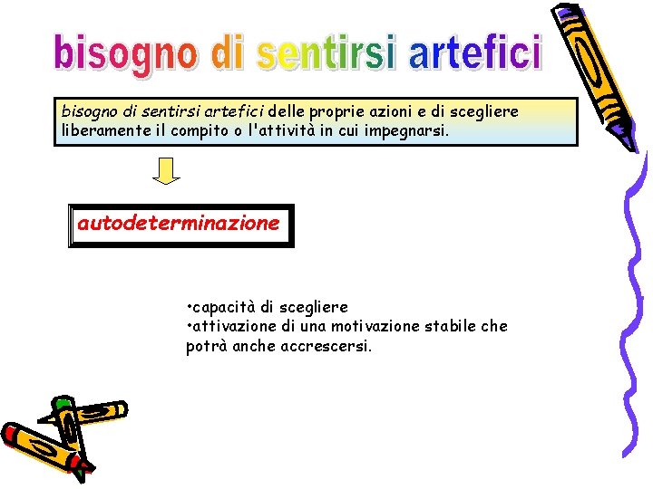 bisogno di sentirsi artefici delle proprie azioni e di scegliere liberamente il compito o