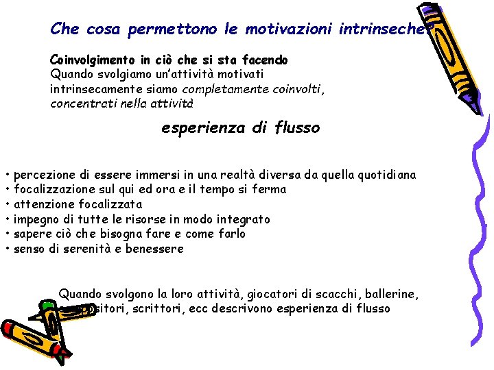 Che cosa permettono le motivazioni intrinseche? Coinvolgimento in ciò che si sta facendo Quando