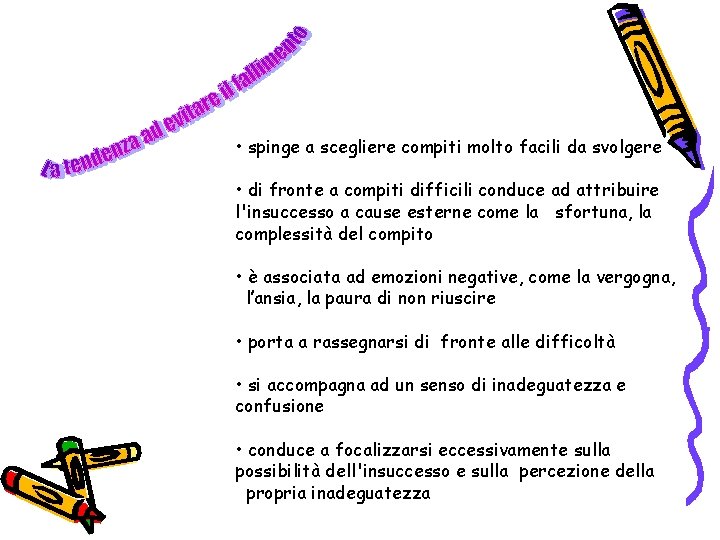  • spinge a scegliere compiti molto facili da svolgere • di fronte a