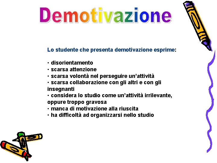 Lo studente che presenta demotivazione esprime: • disorientamento • scarsa attenzione • scarsa volontà