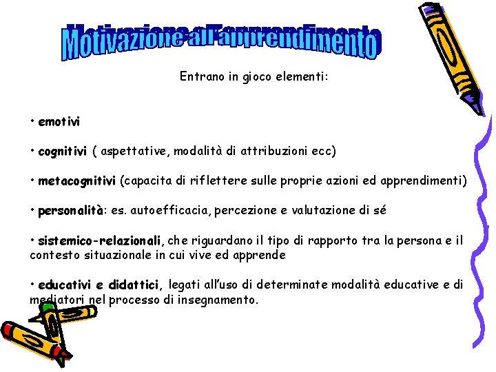 Entrano in gioco elementi: • emotivi • cognitivi ( aspettative, modalità di attribuzioni ecc)