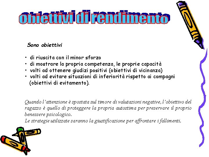 Sono obiettivi • • di riuscita con il minor sforzo di mostrare la propria