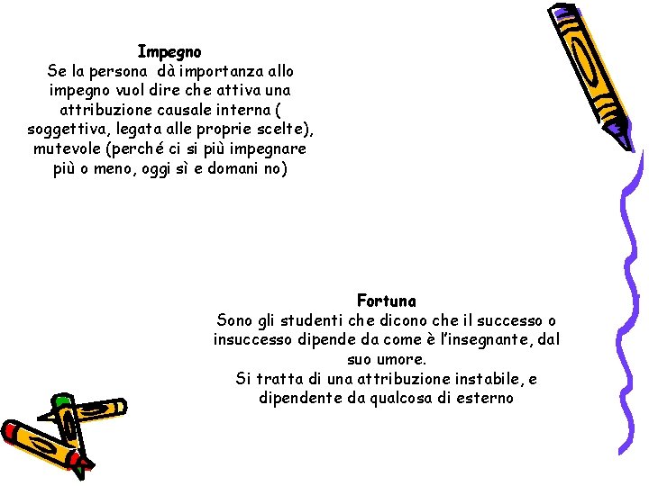 Impegno Se la persona dà importanza allo impegno vuol dire che attiva una attribuzione