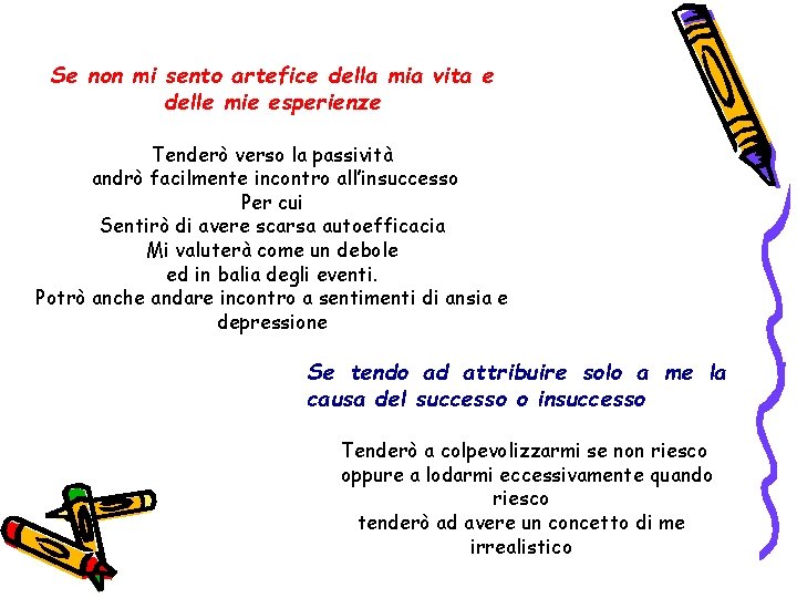 Se non mi sento artefice della mia vita e delle mie esperienze Tenderò verso