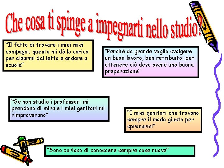 “Il fatto di trovare i miei compagni; questo mi dà la carica per alzarmi