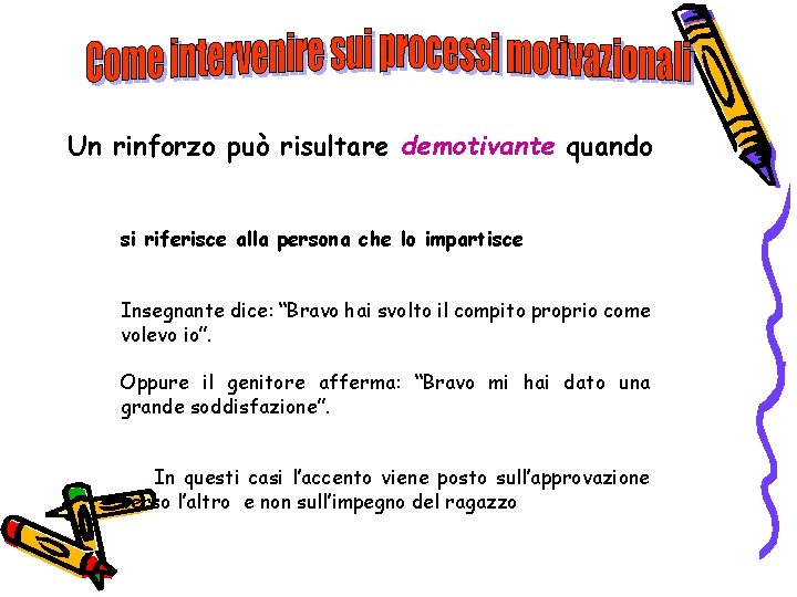 Un rinforzo può risultare demotivante quando si riferisce alla persona che lo impartisce Insegnante