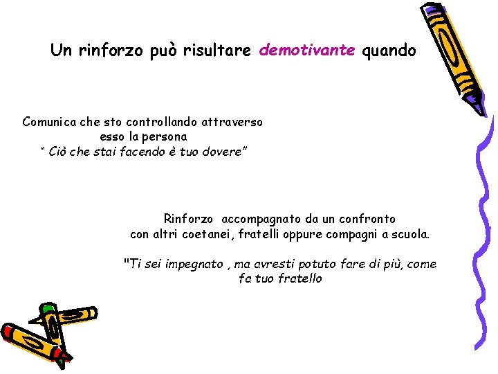 Un rinforzo può risultare demotivante quando Comunica che sto controllando attraverso esso la persona
