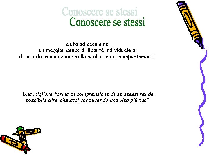 aiuta ad acquisire un maggior senso di libertà individuale e di autodeterminazione nelle scelte