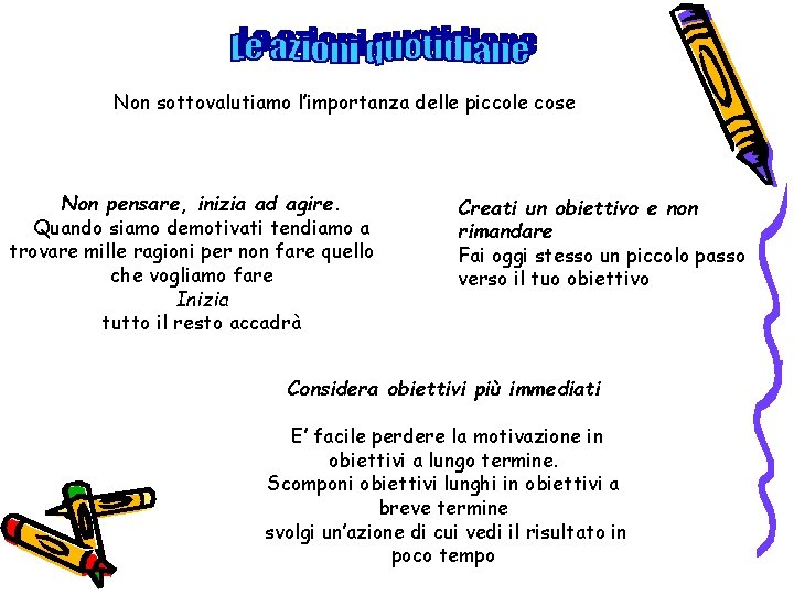 Non sottovalutiamo l’importanza delle piccole cose Non pensare, inizia ad agire. Quando siamo demotivati