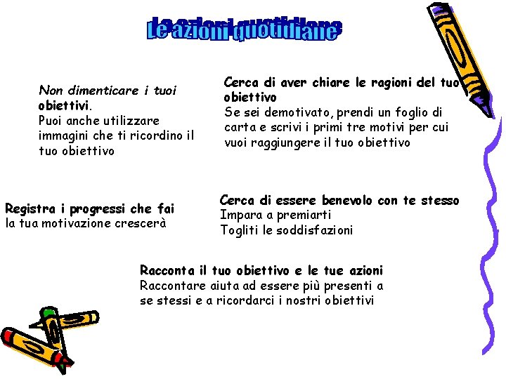 Non dimenticare i tuoi obiettivi. Puoi anche utilizzare immagini che ti ricordino il tuo