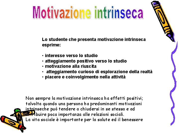 Lo studente che presenta motivazione intrinseca esprime: • interesse verso lo studio • atteggiamento