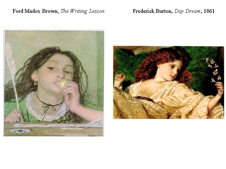 Ford Madox Brown, The Writing Lesson Frederick Burton, Day Dream, 1861 