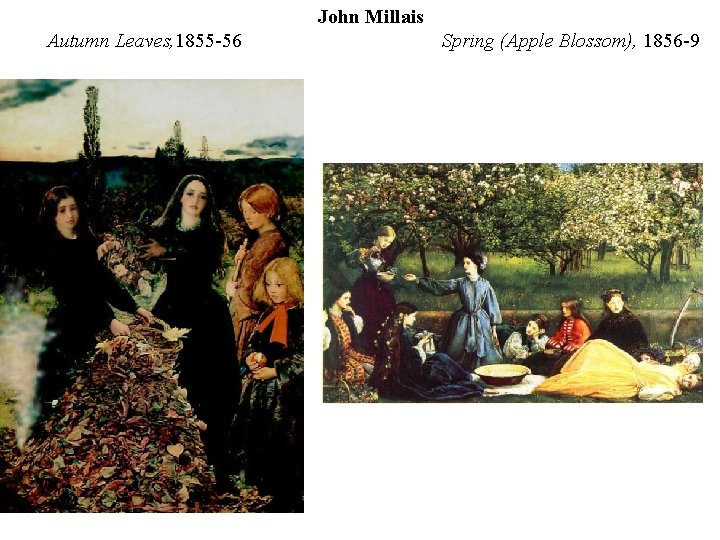 John Millais Autumn Leaves, 1855 -56 Spring (Apple Blossom), 1856 -9 