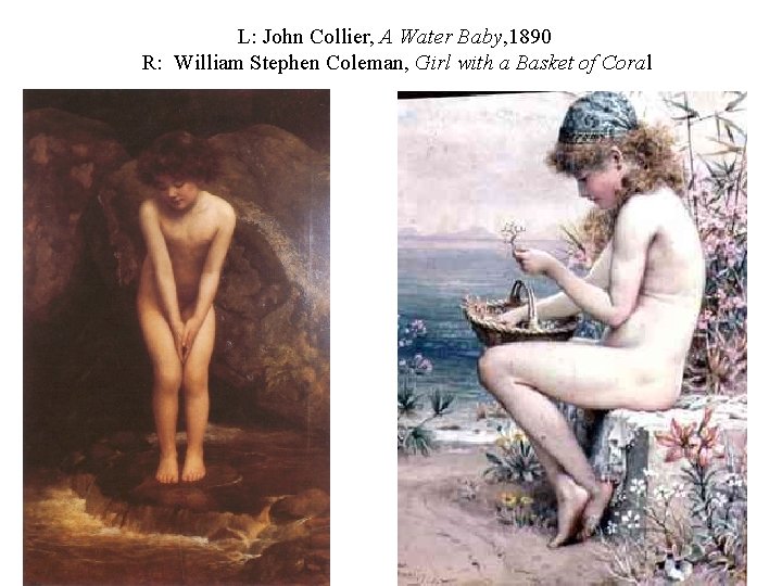 L: John Collier, A Water Baby, 1890 R: William Stephen Coleman, Girl with a