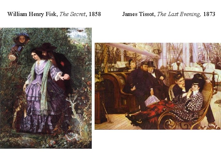William Henry Fisk, The Secret, 1858 James Tissot, The Last Evening, 1873 • 