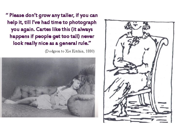 “ Please don’t grow any taller, if you can help it, till I’ve had