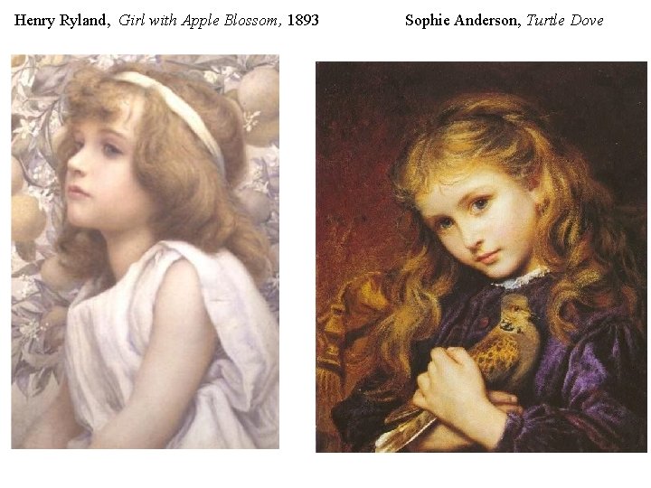 Henry Ryland, Girl with Apple Blossom, 1893 Sophie Anderson, Turtle Dove 