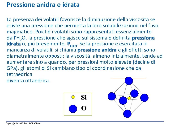 Pressione anidra e idrata La presenza dei volatili favorisce la diminuzione della viscosità se Pressione anidra e idrata La presenza dei volatili favorisce la diminuzione della viscosità se