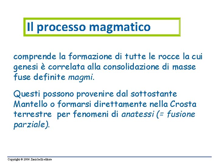 Il processo magmatico comprende la formazione di tutte le rocce la cui genesi è Il processo magmatico comprende la formazione di tutte le rocce la cui genesi è