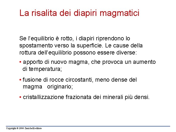 La risalita dei diapiri magmatici Se l’equilibrio è rotto, i diapiri riprendono lo spostamento La risalita dei diapiri magmatici Se l’equilibrio è rotto, i diapiri riprendono lo spostamento