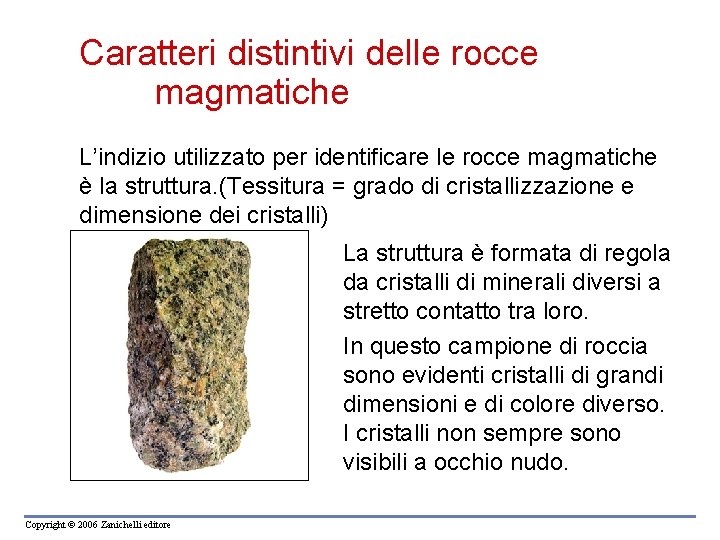 Caratteri distintivi delle rocce magmatiche L’indizio utilizzato per identificare le rocce magmatiche è la Caratteri distintivi delle rocce magmatiche L’indizio utilizzato per identificare le rocce magmatiche è la