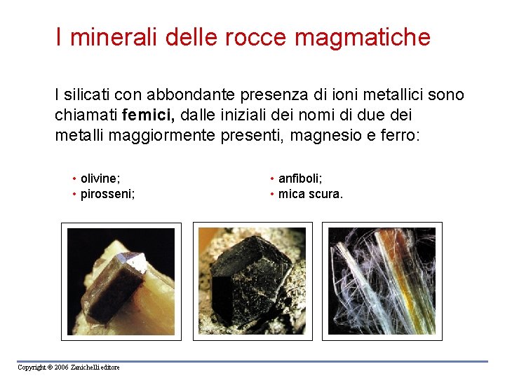 I minerali delle rocce magmatiche I silicati con abbondante presenza di ioni metallici sono I minerali delle rocce magmatiche I silicati con abbondante presenza di ioni metallici sono
