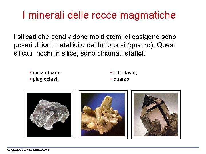 I minerali delle rocce magmatiche I silicati che condividono molti atomi di ossigeno sono I minerali delle rocce magmatiche I silicati che condividono molti atomi di ossigeno sono