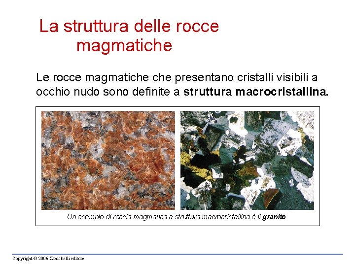 La struttura delle rocce magmatiche Le rocce magmatiche presentano cristalli visibili a occhio nudo La struttura delle rocce magmatiche Le rocce magmatiche presentano cristalli visibili a occhio nudo