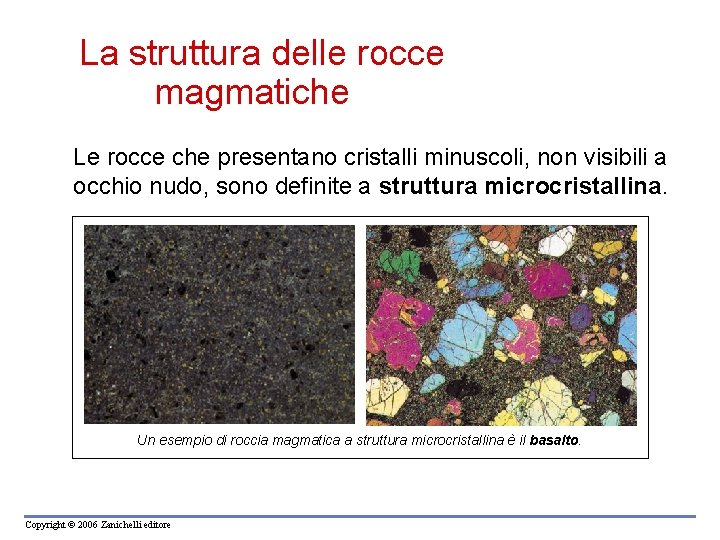 La struttura delle rocce magmatiche Le rocce che presentano cristalli minuscoli, non visibili a La struttura delle rocce magmatiche Le rocce che presentano cristalli minuscoli, non visibili a