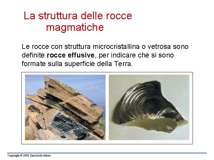La struttura delle rocce magmatiche Le rocce con struttura microcristallina o vetrosa sono definite La struttura delle rocce magmatiche Le rocce con struttura microcristallina o vetrosa sono definite