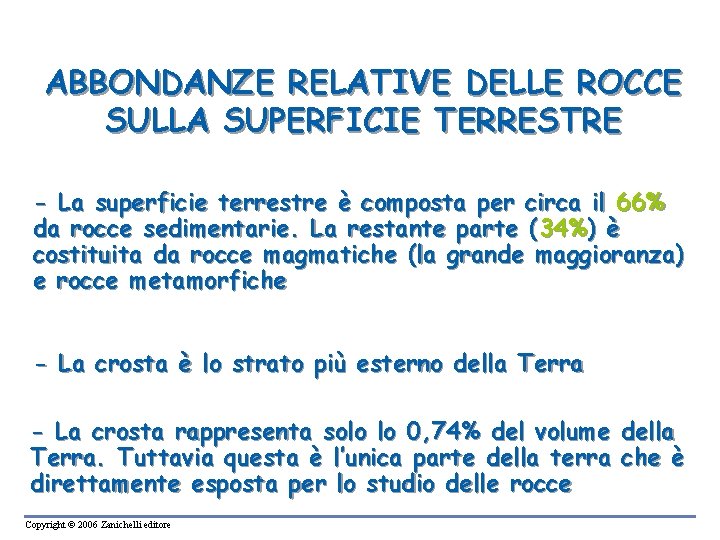ABBONDANZE RELATIVE DELLE ROCCE SULLA SUPERFICIE TERRESTRE - La superficie terrestre è composta per ABBONDANZE RELATIVE DELLE ROCCE SULLA SUPERFICIE TERRESTRE - La superficie terrestre è composta per