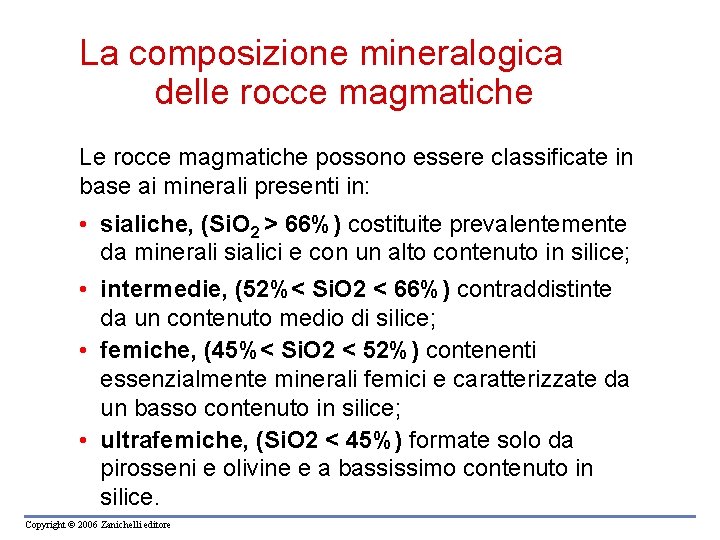 La composizione mineralogica delle rocce magmatiche Le rocce magmatiche possono essere classificate in base La composizione mineralogica delle rocce magmatiche Le rocce magmatiche possono essere classificate in base