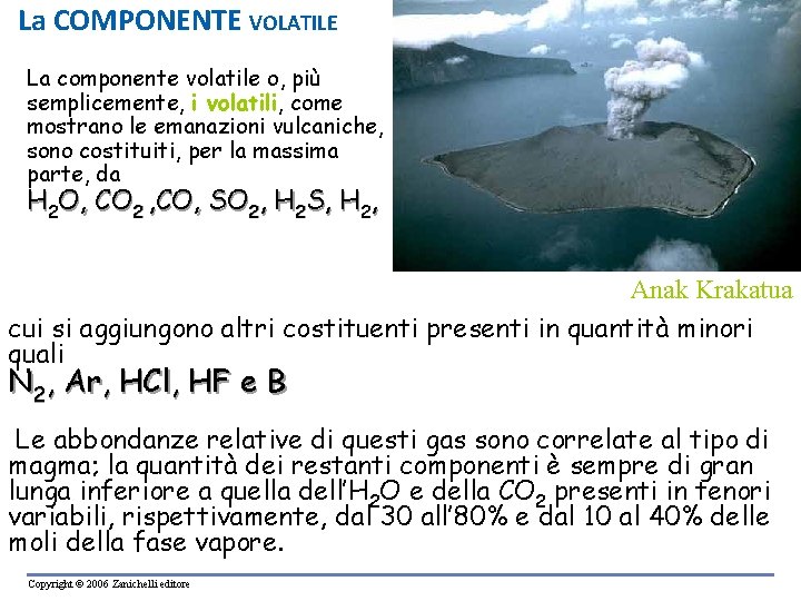La COMPONENTE VOLATILE La componente volatile o, più semplicemente, i volatili, come mostrano le La COMPONENTE VOLATILE La componente volatile o, più semplicemente, i volatili, come mostrano le