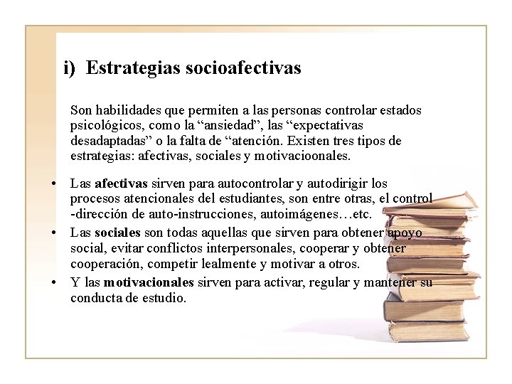 i) Estrategias socioafectivas Son habilidades que permiten a las personas controlar estados psicológicos, como i) Estrategias socioafectivas Son habilidades que permiten a las personas controlar estados psicológicos, como