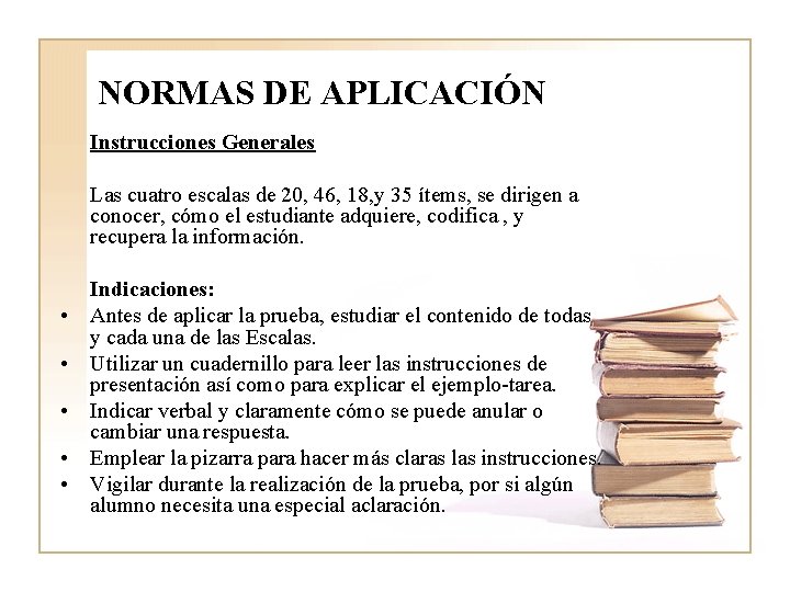 NORMAS DE APLICACIÓN Instrucciones Generales Las cuatro escalas de 20, 46, 18, y 35 NORMAS DE APLICACIÓN Instrucciones Generales Las cuatro escalas de 20, 46, 18, y 35